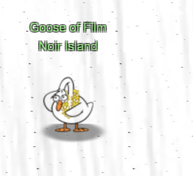 Goose of Film Noir Island